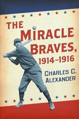 The Miracle Braves, 1914-1916(English, Paperback, Alexander Charles C.)