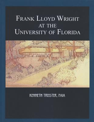Frank Lloyd Wright at the University of Florida(English, Hardcover, Treister Kenneth)