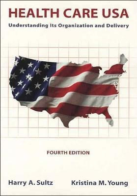Health Care USA: Understanding Its Organization and Delivery(English, Paperback, Sultz Harry A.)