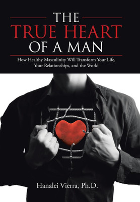 The TRUE HEART of a MAN(English, Hardcover, Vierra Hanalei PH D)