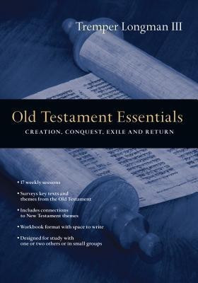 Old Testament Essentials - Creation, Conquest, Exile and Return(English, Paperback, Longman Iii Tremper)