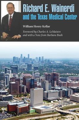 Richard E. Wainerdi and the Texas Medical Center(English, Hardcover, Kellar William Henry)