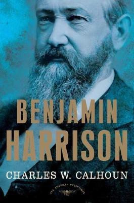 Benjamin Harrison - the American Presidents Series(English, Hardcover, Calhoun Charles W.)