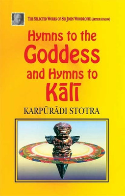 Hymns to the Goddess and Hymns to Kali(English, Paperback, Stotra Karpuradi)