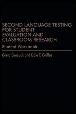 Second Language Testing for Student Evaluation and Classroom Research (Student Workbook)(English, Paperback, Gorsuch Greta)