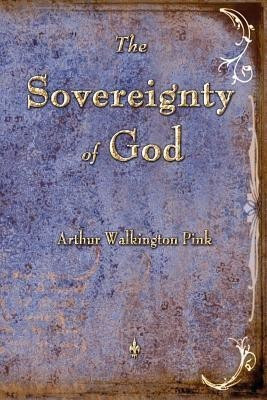 The Sovereignty of God(English, Paperback, Arthur W Pink)