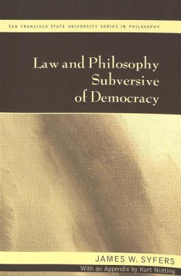 Law and Philosophy Subversive of Democracy(English, Paperback, Syfers James W.)