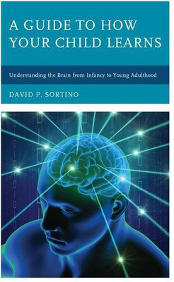 A Guide to How Your Child Learns(English, Hardcover, Sortino David P.)