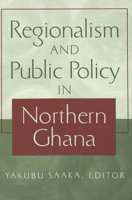 Regionalism and Public Policy in Northern Ghana(English, Paperback, unknown)