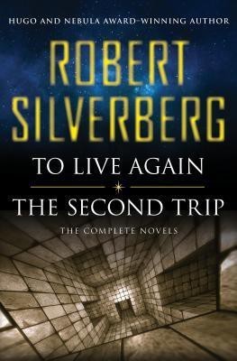 To Live Again and the Second Trip(English, Paperback, Silverberg Robert)