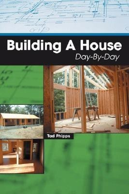 Building A House Day-By-Day(English, Paperback, Phipps Tad)