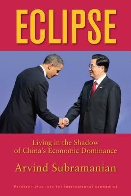 Eclipse - Living in the Shadow of China`s Economic Dominance(English, Paperback, Subramanian Arvind)