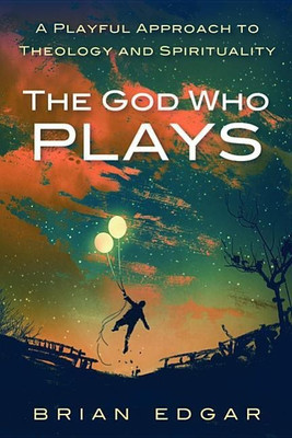 The God Who Plays(English, Paperback, Edgar Brian)
