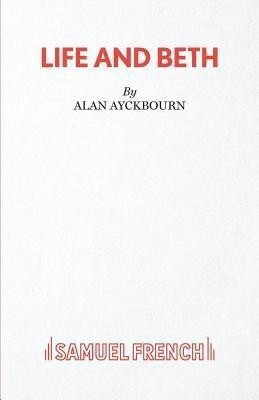 Life and Beth(English, Paperback, Ayckbourn Alan)