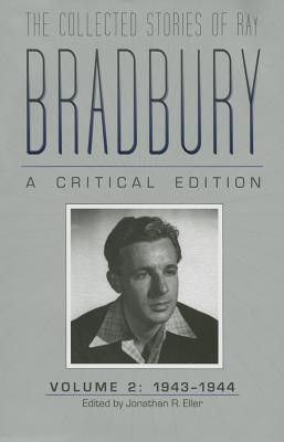 The Collected Stories of Ray Bradbury: a Critical Edition Volume 2, 1943-1944(English, Hardcover, Eller Jonathan R.)