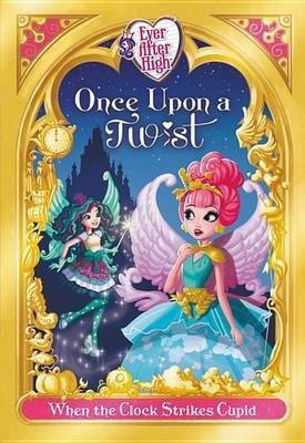 Ever After High: Once Upon a Twist: When the Clock Strikes Cupid(English, Paperback, Shea Lisa)