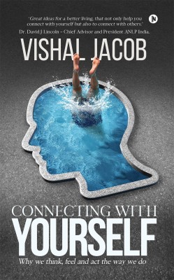 Connecting with Yourself  - Why We Think, Feel And Act The Way We Do(English, Paperback, Vishal Jacob)