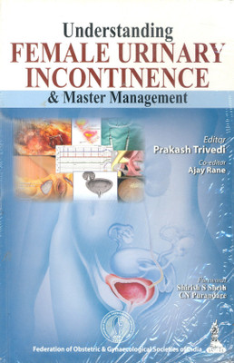 Understanding Female Urinary Incontinence & Master Management(English, Paperback, Trivedi Prakash)