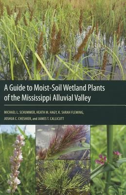 A Guide to Moist-Soil Wetland Plants of the Mississippi Alluvial Valley(English, Paperback, Schummer Michael L.)