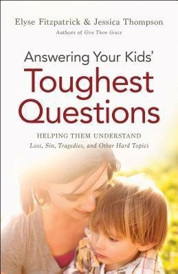 Answering Your Kids` Toughest Questions - Helping Them Understand Loss, Sin, Tragedies, and Other Hard Topics(English, Paperback, Fitzpatrick Elyse)