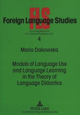 Models of Language Use and Language Learning in the Theory of Language Didactics(English, Paperback, Dakowska Maria)