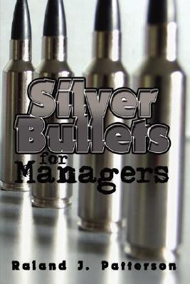 Silver Bullets for Managers(English, Hardcover, Patterson Raland J.)