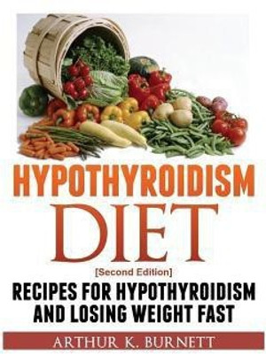 Hypothyroidism Diet [Second Edition](English, Paperback, K Burnett Arthur)