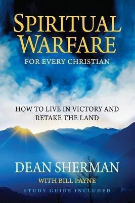 Spiritual Warfare for Every Christian  - How to Live in Victory and Retake the Land(English, Paperback, Sherman Dean)