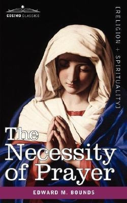The Necessity of Prayer(English, Paperback, Bounds Edward M)