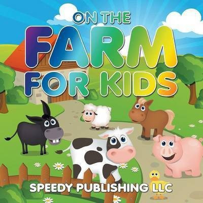 On The Farm For Kids(English, Paperback, Speedy Publishing LLC)