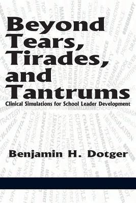 Beyond Tears, Tirades, and Tantrums(English, Paperback, Dotger Benjamin H.)