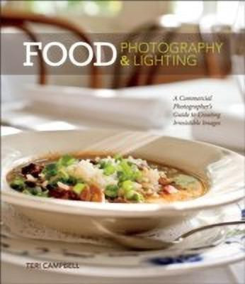 Food Photography & Lighting  - A Commercial Photographer's Guide to Creating Irresistible Images(English, Paperback, Campbell Teri)