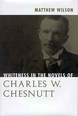 Whiteness in the Novels of Charles W. Chesnutt(English, Hardcover, Wilson Matthew)