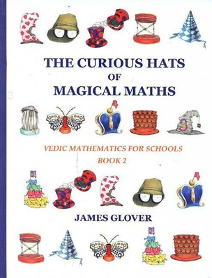 The Curious Hats of Magical Maths: Vedic Mathematics for Schools Book 2(English, Paperback, Glover James)