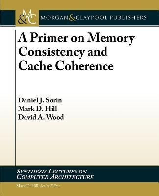 A Primer on Memory Consistency and Cache Coherence(English, Paperback, Sorin Daniel)