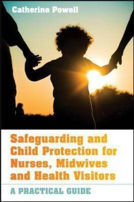 Safeguarding and Child Protection for Nurses, Midwives and Health Visitors: A Practical Guide(English, Paperback, Powell Catherine)