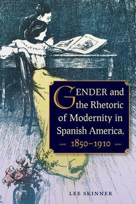 Gender and Rhetoric of Modernity in Spanish America, 1850 - 1910(English, Hardcover, Skinner Lee)