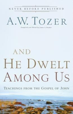 And He Dwelt Among Us - Teachings from the Gospel of John(English, Paperback, Tozer A.w.)