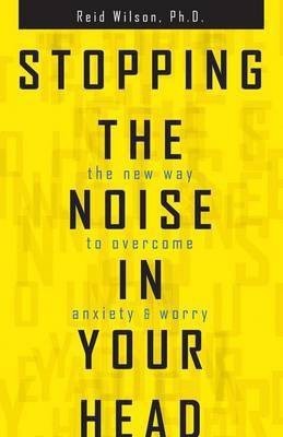 Stopping the Noise in Your Head(English, Paperback, Wilson Reid PhD.)