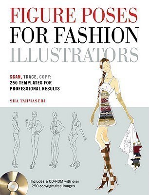 Figure Poses for Fashion Illustrators  - Scan, Trace, Copy 250 Templates for Professional Results [With CDROM](English, Paperback, Tahmasebi Sha)