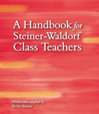 A Handbook for Steiner-Waldorf Class Teachers(English, Paperback, Avison Kevin)