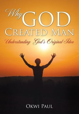 Why God Created Man(English, Paperback, Paul Okwi)