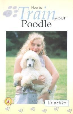 How to Train Your Poodle(English, Hardcover, Palika Liz)