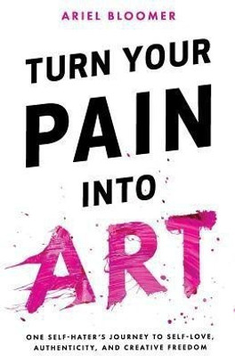 Turn Your Pain Into Art(English, Paperback, Bloomer Ariel)