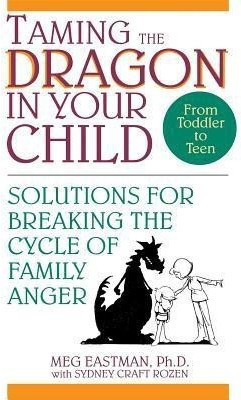 Taming the Dragon in Your Child(English, Paperback, Eastman Meg)