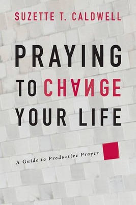 Praying to Change Your Life(English, Paperback, Caldwell Suzette T.)