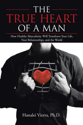 The TRUE HEART of a MAN(English, Paperback, Vierra Hanalei PH D)