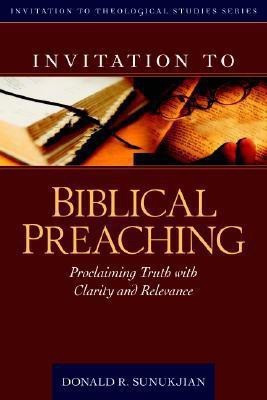 Invitation to Biblical Preaching - Proclaiming Truth with Clarity and Relevance(English, Hardcover, Sunukjian Donald)