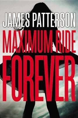 Maximum Ride Forever(English, Hardcover, Patterson James)