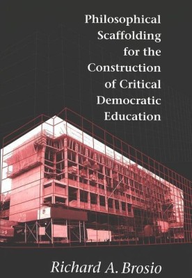 Philosophical Scaffolding for the Construction of Critical Democratic Education(English, Paperback, Brosio Richard A.)